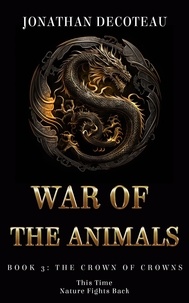  Jonathan DeCoteau - War Of The Animals (Book 3): The Crown Of Crowns - War Of The Animals.
