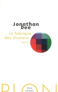 Jonathan Dee - La fabrique des illusions.