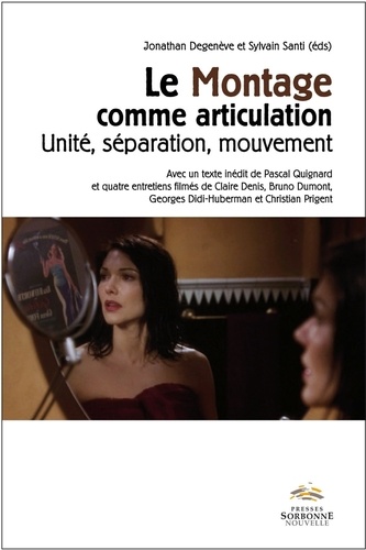 Jonathan Degenève et Sylvain Santi - Le montage comme articulation - Unité, séparation, mouvement. 1 DVD