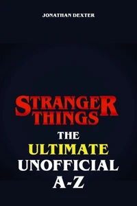 Stranger Things The Ultimate Unofficial A to Z