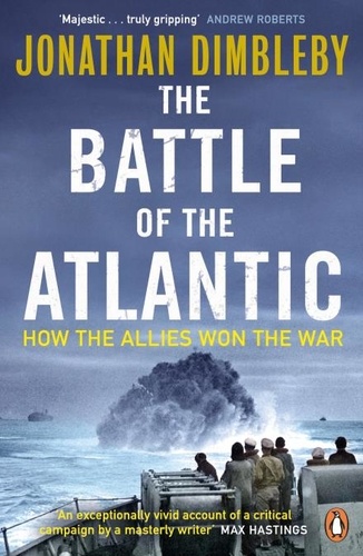 Jonathan Dimbleby - The Battle of the Atlantic - How the Allies Won the War.