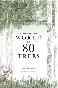 Jonathan Drori et Lucille Clerc - Around the world in 80 trees.