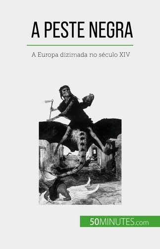 A Peste Negra. A Europa dizimada no século XIV