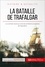 La bataille de Trafalgar. La fin des ambitions navales de Napoléon
