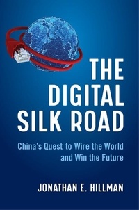 Jonathan E. Hillman - The Digital Silk Road - China's Quest to Wire the World and Win the Future.
