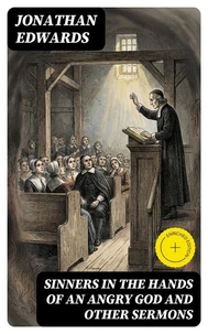 Sinners in the Hands of an Angry God and Other Sermons