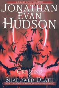  Jonathan Evan Hudson - Crossing of Shadowed Death - Angels of the Sword Vs Demons of Doom, #1.