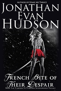  Jonathan Evan Hudson - French Bite of Their Despair - Vampires vs Vampires, Superpowered Trilogy, #3.