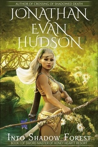  Jonathan Evan Hudson - Into Shadow Forest - Sword Master of Honey Heart Resort, #1.