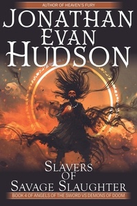  Jonathan Evan Hudson - Slavers of Savage Slaughter - Angels of the Sword Vs Demons of Doom, #4.