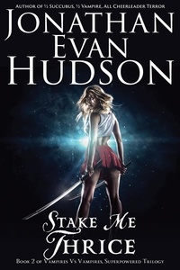  Jonathan Evan Hudson - Stake Me Thrice - Vampires vs Vampires, Superpowered Trilogy, #2.