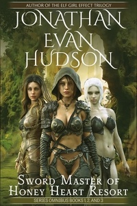  Jonathan Evan Hudson - Sword Master of Honey Heart Resort Omnibus 1, 2, and 3.