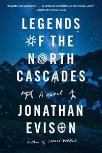 Jonathan Evison - Legends of the North Cascades.