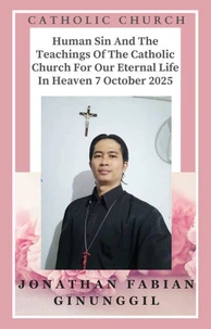 Human Sin And The Teachings Of The Catholic Church For Our Eternal Life In Heaven 7 October 2025