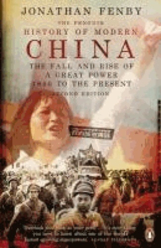 Jonathan Fenby - The Penguin History of Modern China - The Fall and Rise of a Great Power, 1850 to the Present, Second Edition.