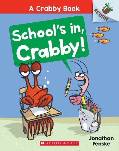 Jonathan Fenske - School's In, Crabby!: An Acorn Book (A Crabby Book #5).