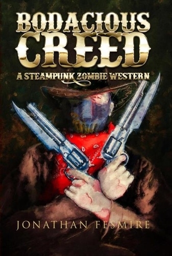  Jonathan Fesmire - Bodacious Creed: a Steampunk Zombie Western - The Adventures of Bodacious Creed, #1.