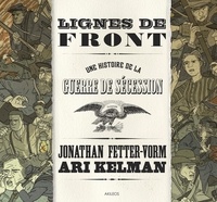 Jonathan Fetter-Vorm et Ari Kelman - Lignes de front - Une histoire de la guerre de Sécession.