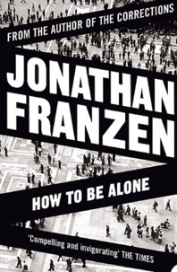 Jonathan Franzen - How to be Alone.