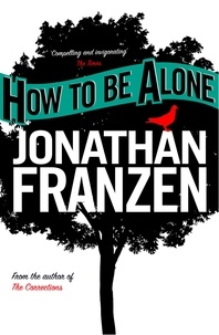 Jonathan Franzen - How to be Alone.
