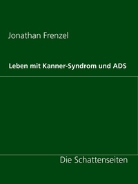 Jonathan Frenzel - Leben mit Kanner-Syndrom und ADS - Die Schattenseiten.