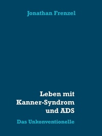 Jonathan Frenzel - Leben mit Kanner-Syndrom und ADS - Das Unkonventionelle.
