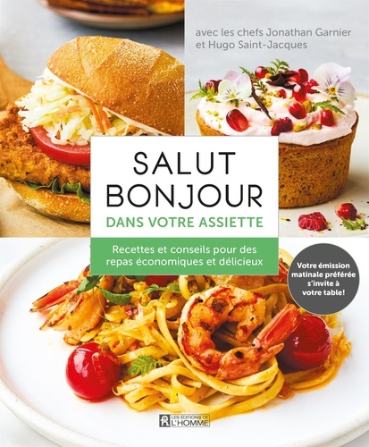 Jonathan Garnier et Hugo Saint-Jacques - Salut Bonjour dans votre assiette - Recettes et conseils pour des repas économiques et délicieux.
