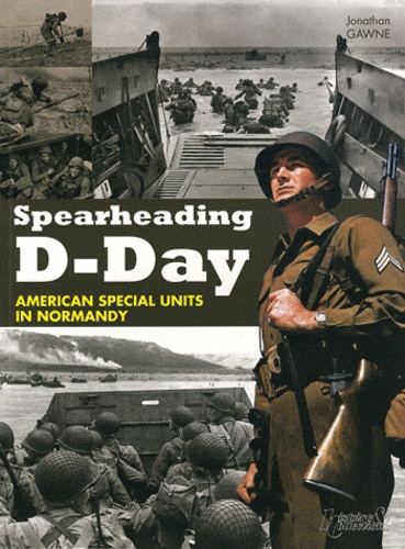 Jonathan Gawne - Spearheading D-Day - American Special Units of the Normandy Invasion.
