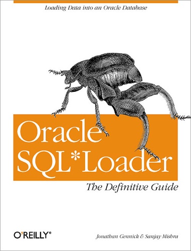 Jonathan Gennick et Sanjay Mishra - Oracle SQL Loader - The Definitive Guide.