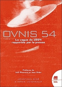Jonathan Giné et Annie Joigneaux - Ovnis 54 - Le catalogue de la vague de 1954 rapportée par la presse - Tome 1.
