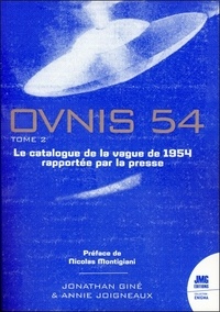Jonathan Giné et Annie Joigneaux - Ovnis 54 - Tome 2, Le catalogue de la vague de 1954 rapportée par la presse.