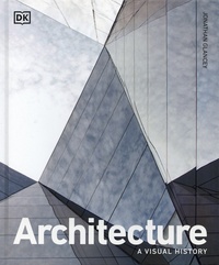 Jonathan Glancey - Architecture - A Visual History.