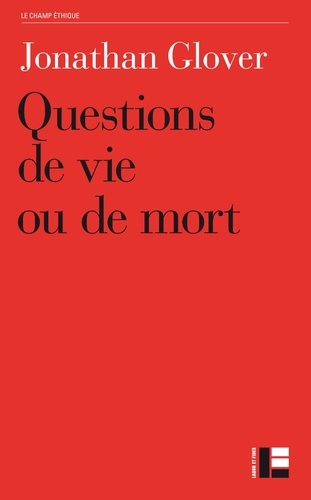 Questions de vie ou de mort. Avortement, infanticide, suicide, euthanasie, éthique médicale, peine de mort, guerre