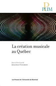 Jonathan Goldman - La création musicale au Québec.