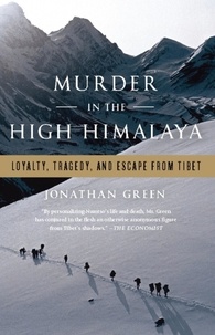 Jonathan Green - Murder in the High Himalaya - Loyalty, Tragedy, and Escape from Tibet.