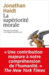 La supériorité morale - Pourquoi la politique et la religion nous divisent