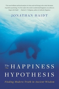 Jonathan Haidt - The Happiness Hypothesis - Finding Modern Truth in Ancient Wisdom.