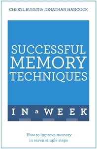 Jonathan Hancock et Cheryl Buggy - Successful Memory Techniques In A Week - How to Improve Memory In Seven Simple Steps.