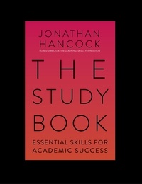 Jonathan Hancock - The Study Book - Essential Skills for Academic Success: Your Guide to Succeeding at Uni.