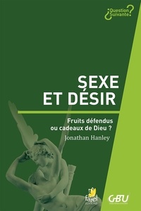 Jonathan Hanley - Sexe et désir - Fruits défendus ou cadeaux de Dieu ?.