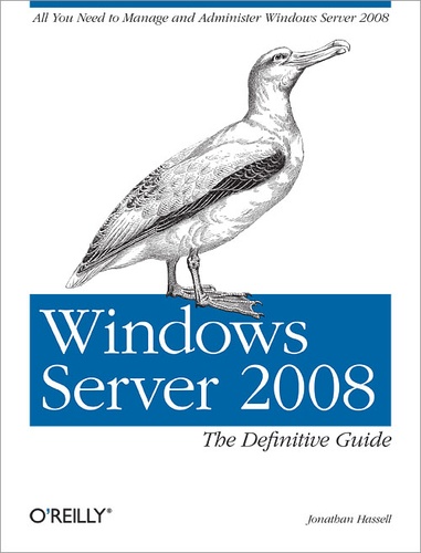 Jonathan Hassell - Windows Server 2008: The Definitive Guide - All You Need to Manage and Administer Windows Server 2008.