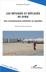 Jonathan Hassine - Les réfugiés et déplacés de Syrie - Une reconstruction nationale en question.