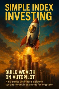 Simple Index Investing: Build Wealth on Autopilot