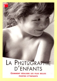 Jonathan Hilton - La Photographie D'Enfants. Comment Realiser Les Plus Belles Photos D'Enfants.