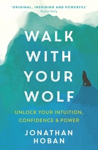Jonathan Hoban - Walk With Your Wolf - Unlock your intuition, confidence &amp; power with walking therapy.