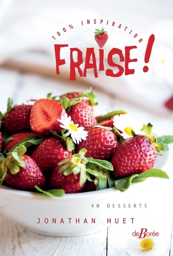 100 % inspiration Fraise !. 40 desserts
