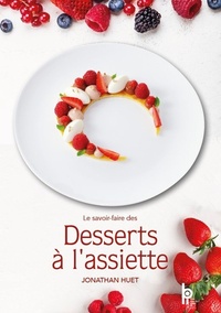 Jonathan Huet - Le savoir-faire des Desserts à l'assiette.