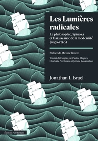 Jonathan Irvine Israel - Les Lumières radicales - La philosophie de Spinoza et la naissance de la modernité (1650-1750).