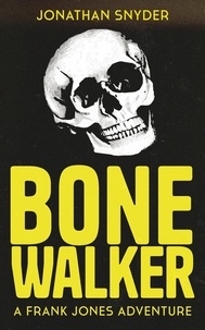  Jonathan J Snyder - Bone Walker - Frank Jones Adventures.