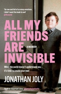 Jonathan Joly - All My Friends Are Invisible - the inspirational childhood memoir.